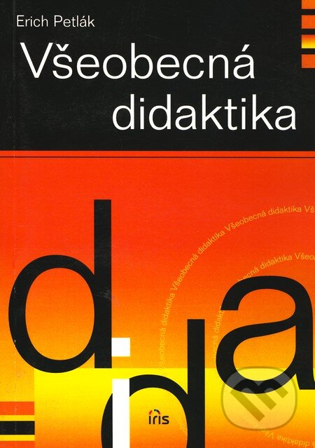 Kniha: Všeobecná didaktika (Erich Petlák). IRIS, 2004 Kniha: Všeobecná didaktika (Erich Petlák). IRIS, 2004