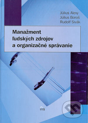 Kniha: Manažment ľudských zdrojov a organizačné správanie (Július Alexy, Július Boroš a Rudolf Sivák). IRIS, 2004 Kniha: Manažment ľudských zdrojov a organizačné správanie (Július Alexy, Július Boroš a Rudolf Sivák). IRIS, 2004