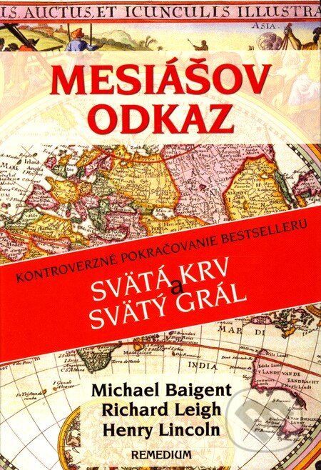 Kniha: Mesiášov odkaz (Henry Lincoln, Michael Baigent a Richard Leigh). Remedium, 2004 Kniha: Mesiášov odkaz (Henry Lincoln, Michael Baigent a Richard Leigh). Remedium, 2004