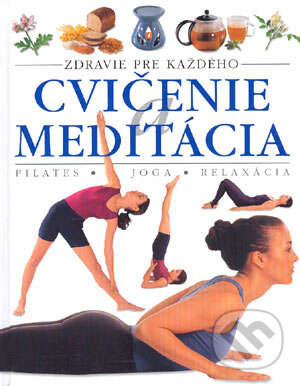 Kniha: Cvičenie a meditácia (Autorský kolektív). Slovart, 2004 Kniha: Cvičenie a meditácia (Autorský kolektív). Slovart, 2004