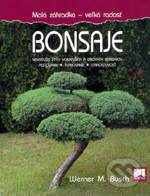 Kniha: Bonsaje (Werner. M. Busch). Príroda, 2004 Kniha: Bonsaje (Werner. M. Busch). Príroda, 2004