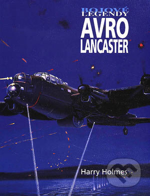 Kniha: Avro Lancaster (Harry Holmes). Vašut, 2004 Kniha: Avro Lancaster (Harry Holmes). Vašut, 2004