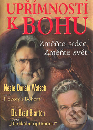 Kniha: Upřímností k Bohu (Brad Blanton a Neale Donald Walsch). Pragma, 2004 Kniha: Upřímností k Bohu (Brad Blanton a Neale Donald Walsch). Pragma, 2004
