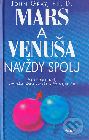 Kniha: Mars a Venuša navždy spolu (John Gray). Ikar, 2004 Kniha: Mars a Venuša navždy spolu (John Gray). Ikar, 2004