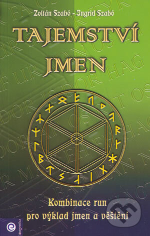 Kniha: Tajemství jmen (Ingrid Szabó a Zoltán Szabó). Eugenika, 2004 Kniha: Tajemství jmen (Ingrid Szabó a Zoltán Szabó). Eugenika, 2004