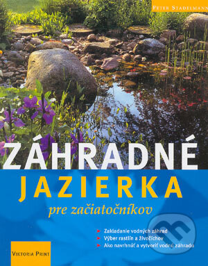 Kniha: Záhradné jazierka pre začiatočníkov (Peter Stadelmann). Viktoria Print, 2004 Kniha: Záhradné jazierka pre začiatočníkov (Peter Stadelmann). Viktoria Print, 2004