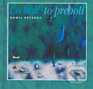 Kniha: Čo bolí to prebolí (Kamil Peteraj). Ikar, 2004 Kniha: Čo bolí to prebolí (Kamil Peteraj). Ikar, 2004
