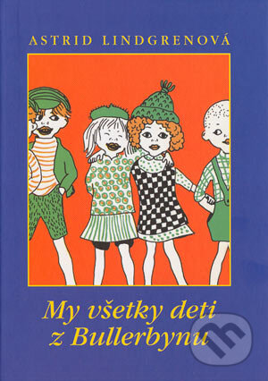 Kniha: My všetky deti z Bullerbynu (Astrid Lindgren). Slovart, 2004 Kniha: My všetky deti z Bullerbynu (Astrid Lindgren). Slovart, 2004