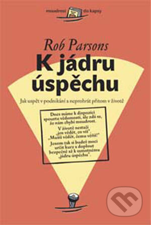 Kniha: K jádru úspěchu (Rob Parsons). Návrat domů, 2004 Kniha: K jádru úspěchu (Rob Parsons). Návrat domů, 2004