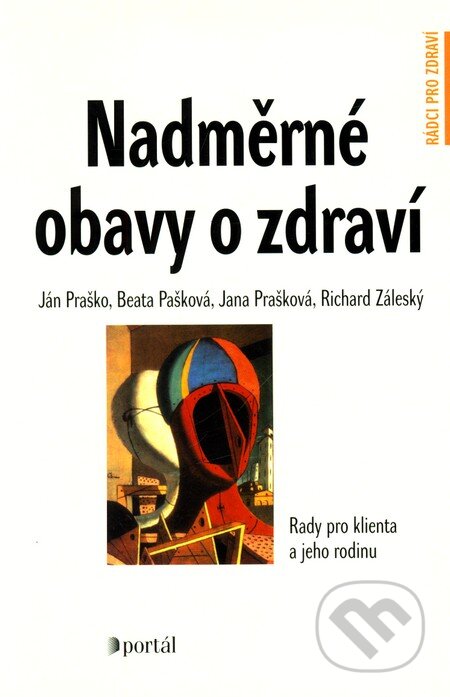 Kniha: Nadměrné obavy o zdraví (Ján Praško a kolektív). Portál, 2004 Kniha: Nadměrné obavy o zdraví (Ján Praško a kolektív). Portál, 2004