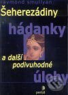 Kniha: Šeherezádiny hádanky a další podivuhodné úlohy (Raymond Smullyan). Portál, 2004 Kniha: Šeherezádiny hádanky a další podivuhodné úlohy (Raymond Smullyan). Portál, 2004