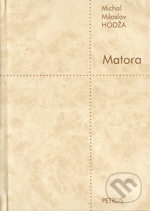 Kniha: Matora (Michal Miroslav Hodža). Petrus, 2003 Kniha: Matora (Michal Miroslav Hodža). Petrus, 2003