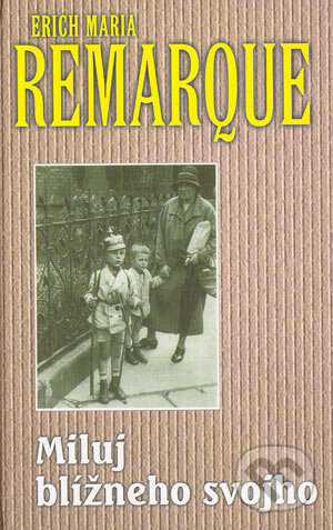 Kniha: Miluj blížneho svojho (Erich Maria Remarque), 2004 Kniha: Miluj blížneho svojho (Erich Maria Remarque), 2004