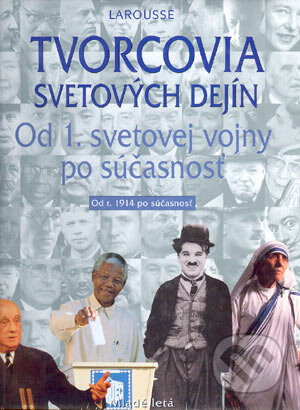 Kniha: Tvorcovia svetových dejín - Od 1. svetovej vojny po súčasnosť (Autorský kolektív). Slovenské pedagogické nakladateľstvo - Mladé letá, 2004 Kniha: Tvorcovia svetových dejín - Od 1. svetovej vojny po súčasnosť (Autorský kolektív). Slovenské pedagogické nakladateľstvo - Mladé letá, 2004