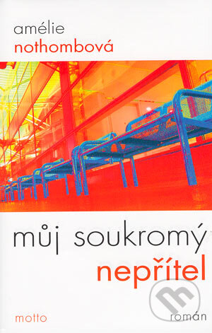 Kniha: Můj soukromý nepřítel (Amélie Nothomb). Motto, 2004 Kniha: Můj soukromý nepřítel (Amélie Nothomb). Motto, 2004