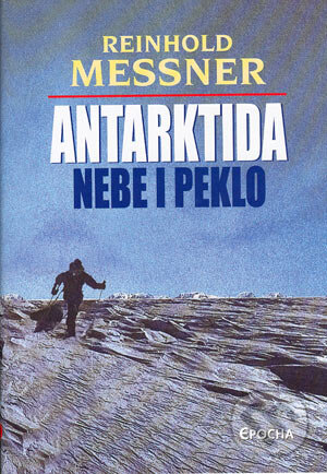 Kniha: Antarktida (Reinhold Messner). Epocha, 2004 Kniha: Antarktida (Reinhold Messner). Epocha, 2004