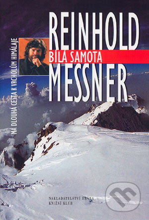 Kniha: Bílá samota (Reinhold Messner). Knižní klub, 2004 Kniha: Bílá samota (Reinhold Messner). Knižní klub, 2004