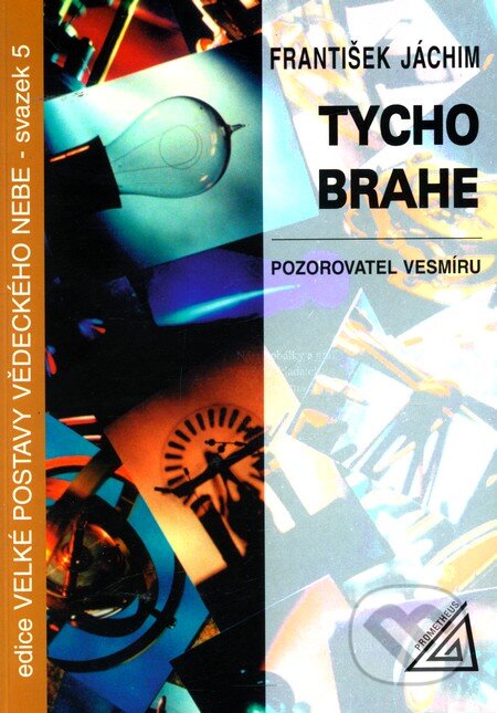 Kniha: Tycho Brahe – Pozorovatel vesmíru (František Jáchym). Spoločnosť Prometheus, 1998 Kniha: Tycho Brahe – Pozorovatel vesmíru (František Jáchym). Spoločnosť Prometheus, 1998