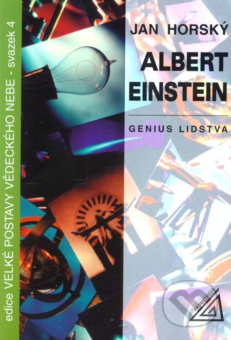 Kniha: Albert Einstein – Genius lidstva (Jan Horský). Spoločnosť Prometheus, 1998 Kniha: Albert Einstein – Genius lidstva (Jan Horský). Spoločnosť Prometheus, 1998