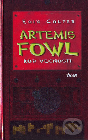 Kniha: Artemis Fowl - Kód večnosti (Eoin Colfer). Ikar, 2004 Kniha: Artemis Fowl - Kód večnosti (Eoin Colfer). Ikar, 2004