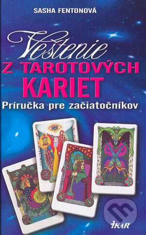 Kniha: Veštenie z tarotových kariet (Sasha Fentonová). Ikar, 2004 Kniha: Veštenie z tarotových kariet (Sasha Fentonová). Ikar, 2004