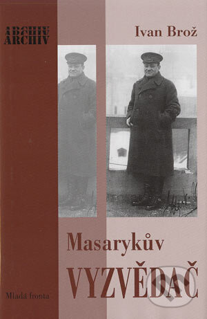Kniha: Masarykův vyzvědač (Ivan Brož). Mladá fronta, 2004 Kniha: Masarykův vyzvědač (Ivan Brož). Mladá fronta, 2004