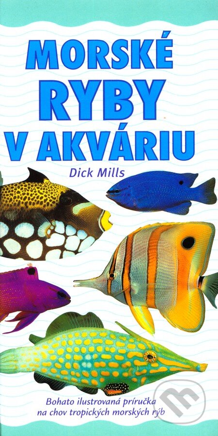 Kniha: Morské ryby v akváriu (Dick Millis). Slovart, 2004 Kniha: Morské ryby v akváriu (Dick Millis). Slovart, 2004
