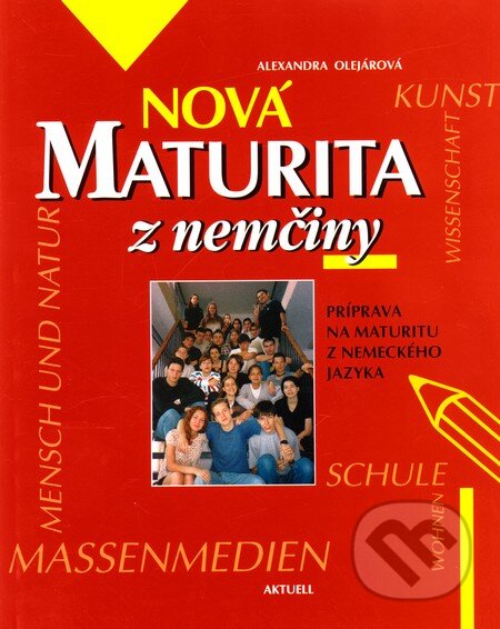 Kniha: Nová maturita z nemčiny (Alexandra Olejárová). Aktuell, 2004 Kniha: Nová maturita z nemčiny (Alexandra Olejárová). Aktuell, 2004