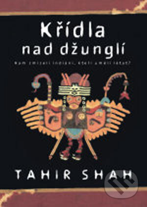 Kniha: Křídla nad džunglí (Tahir Shah). BB/art, 2004 Kniha: Křídla nad džunglí (Tahir Shah). BB/art, 2004