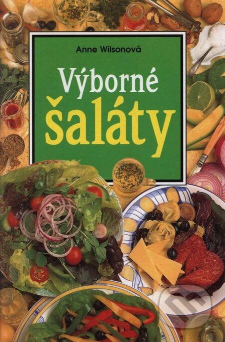 Kniha: Výborné šaláty (Anne Wilsonová). Slovart, 1999 Kniha: Výborné šaláty (Anne Wilsonová). Slovart, 1999