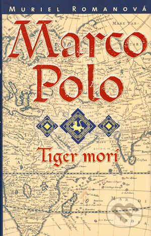 Kniha: Marco Polo III. - Tiger morí (Muriel Romana). Slovart, 2004 Kniha: Marco Polo III. - Tiger morí (Muriel Romana). Slovart, 2004