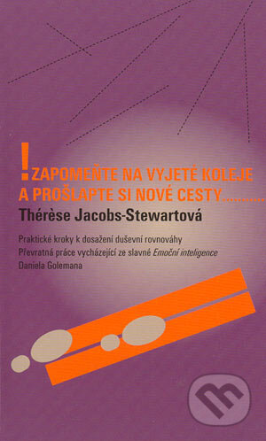 Kniha: Zapomeňte na vyjeté koleje a prošlapte si nové cesty... (Thérèse Jacobs-Stewartová). Metafora, 2004 Kniha: Zapomeňte na vyjeté koleje a prošlapte si nové cesty... (Thérèse Jacobs-Stewartová). Metafora, 2004