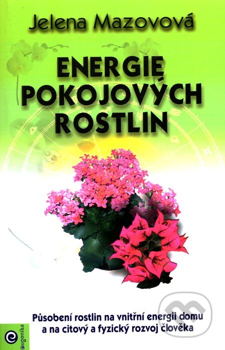 Kniha: Energie pokojových rostlin (Jelena Mazovová). Eugenika, 2004 Kniha: Energie pokojových rostlin (Jelena Mazovová). Eugenika, 2004