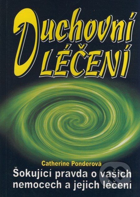 Kniha: Duchovní léčení (Catherine Ponderová). Eko-konzult, 2004 Kniha: Duchovní léčení (Catherine Ponderová). Eko-konzult, 2004