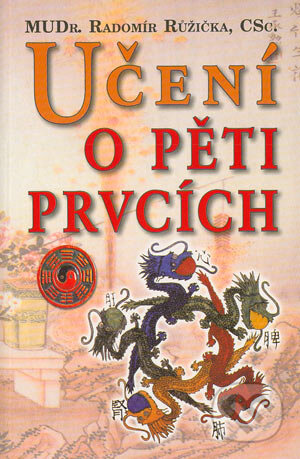 Kniha: Učení o pěti prvcích (Radomír Růžička). Poznání, 2004 Kniha: Učení o pěti prvcích (Radomír Růžička). Poznání, 2004