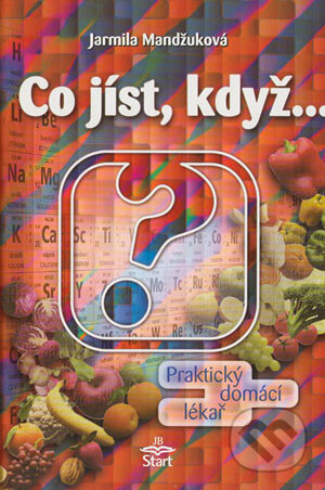 Kniha: Co jíst, když... (Jarmila Mandžuková). Start, 2001 Kniha: Co jíst, když... (Jarmila Mandžuková). Start, 2001