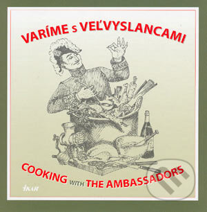 Kniha: Varíme s veľvyslancami (Autorský kolektív). Ikar, 2004 Kniha: Varíme s veľvyslancami (Autorský kolektív). Ikar, 2004