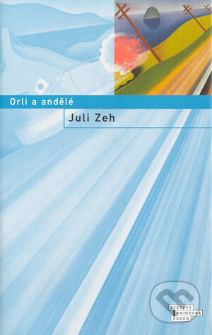 Kniha: Orli a andělé (Juli Zeh). Odeon CZ, 2004 Kniha: Orli a andělé (Juli Zeh). Odeon CZ, 2004