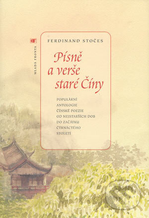 Kniha: Písně a verše staré Číny (Ferdinand Stočes). Mladá fronta, 2004 Kniha: Písně a verše staré Číny (Ferdinand Stočes). Mladá fronta, 2004