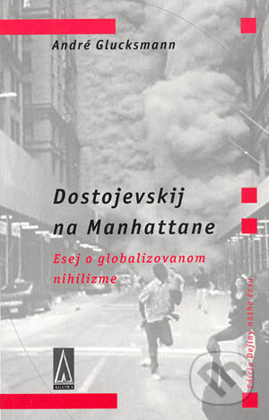 Kniha: Dostojevskij na Manhattane (André Glucksmann). Agora, 2004 Kniha: Dostojevskij na Manhattane (André Glucksmann). Agora, 2004