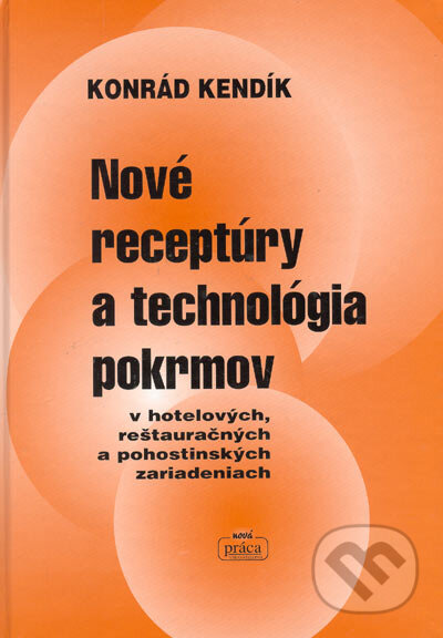 Kniha: Nové receptúry a technológia pokrmov v hotelových, reštauračných a pohostinských zariadeniach (Konrád Kendík). Nová Práca, 2003 Kniha: Nové receptúry a technológia pokrmov v hotelových, reštauračných a pohostinských zariadeniach (Konrád Kendík). Nová Práca, 2003