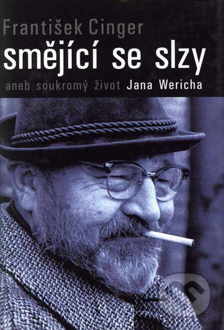 Kniha: Smějící se slzy aneb soukromý život Jana Wericha (František Cinger). Formát, 2004 Kniha: Smějící se slzy aneb soukromý život Jana Wericha (František Cinger). Formát, 2004