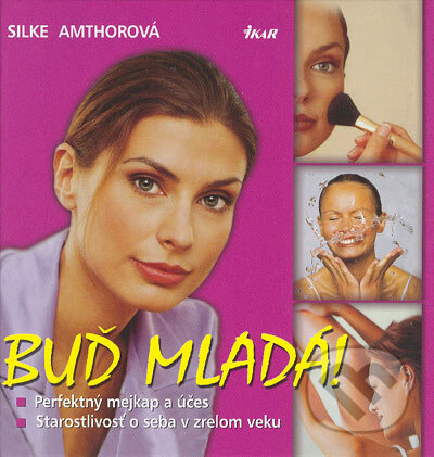 Kniha: Buď mladá! (Silke Amthorová). Ikar, 2004 Kniha: Buď mladá! (Silke Amthorová). Ikar, 2004