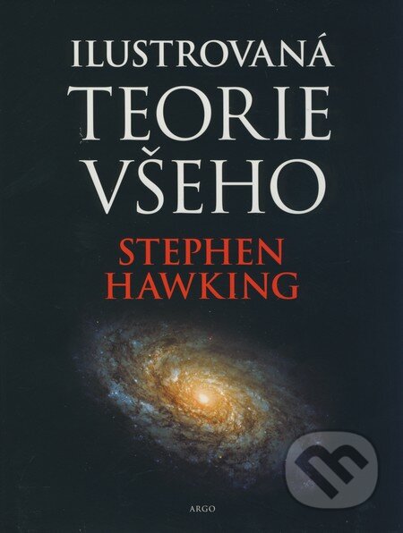 Kniha: Ilustrovaná teorie všeho (Stephen Hawking). Argo, 2004 Kniha: Ilustrovaná teorie všeho (Stephen Hawking). Argo, 2004