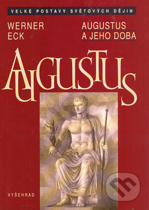 Kniha: Augustus a jeho doba (Werner Eck). Vyšehrad, 2004 Kniha: Augustus a jeho doba (Werner Eck). Vyšehrad, 2004