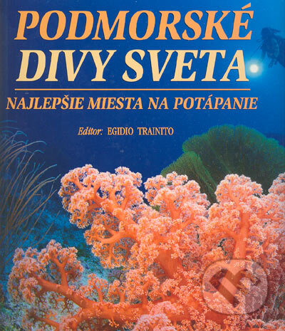 Kniha: Podmorské divy sveta (Egidio Trainito). Ottovo nakladatelství, 2004 Kniha: Podmorské divy sveta (Egidio Trainito). Ottovo nakladatelství, 2004