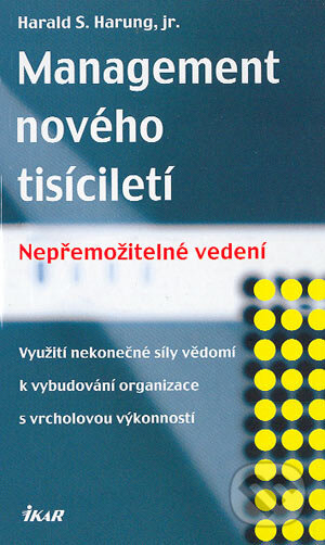 Kniha: Management nového tisíciletí (Harald S. Harung). Ikar CZ, 2004 Kniha: Management nového tisíciletí (Harald S. Harung). Ikar CZ, 2004