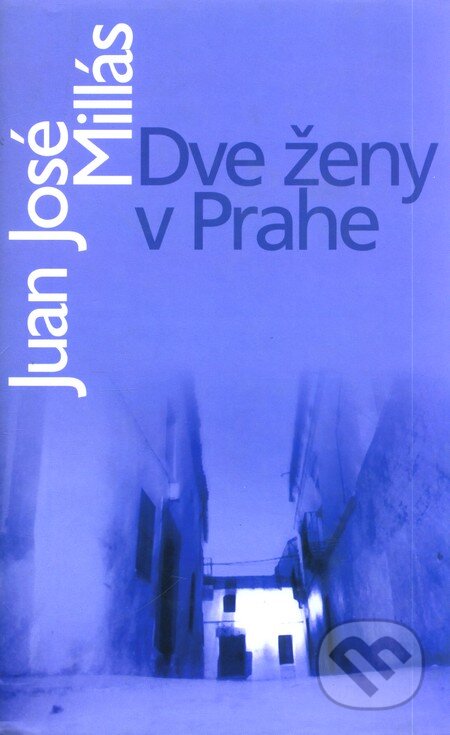 Kniha: Dve ženy v Prahe (Juan José Millás). Slovart, 2004 Kniha: Dve ženy v Prahe (Juan José Millás). Slovart, 2004