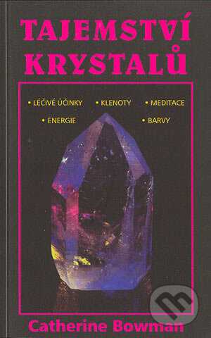 Kniha: Tajemství krystalů (Catherine Bowman). Pragma, 2004 Kniha: Tajemství krystalů (Catherine Bowman). Pragma, 2004