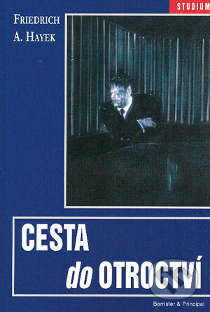 Kniha: Cesta do otroctví (Friedrich August Hayek). Barrister & Principal, 2004 Kniha: Cesta do otroctví (Friedrich August Hayek). Barrister & Principal, 2004